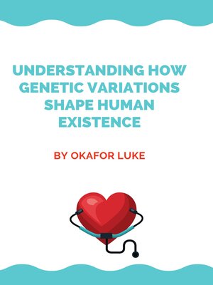 cover image of Understanding How Genetic Variations Shape Human Existance